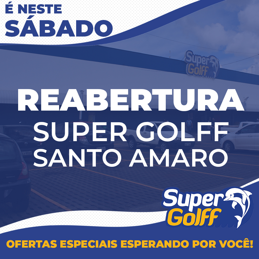 LOJA DO SUPER GOLFF NO JD.SANTO AMARO REABRE NESTE SÁBADO (10/10)